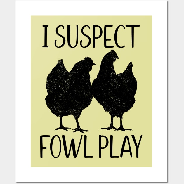 I Suspect Fowl Play, Funny Pun for Chicken Lovers Wall Art by cottoncanvas